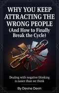 "Why You Keep Attracting the Wrong People (And How to Finally Break the Cycle)"